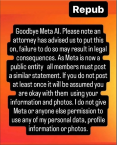 Goodbye Meta AI. Please note an attorney has advised us to put this on, failure to do so may result in legal consequences. As Meta is now a public entity all members must post a similar statement. If you do not post at least once it will be assumed you are okay with them using your information and photos. I do not give Meta or anyone else permission to use any of my personal data, profile information or photos. 